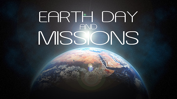 Earth Day and&nbsp;Missions