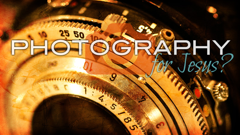 Photography for Jesus?