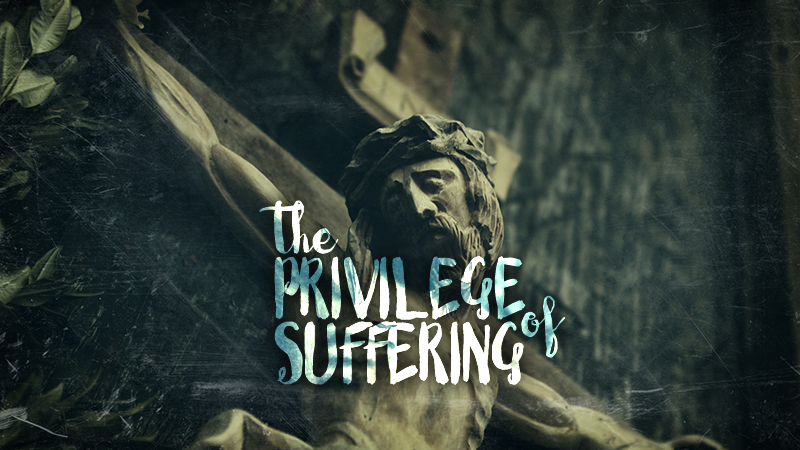 The Privilege Of Suffering